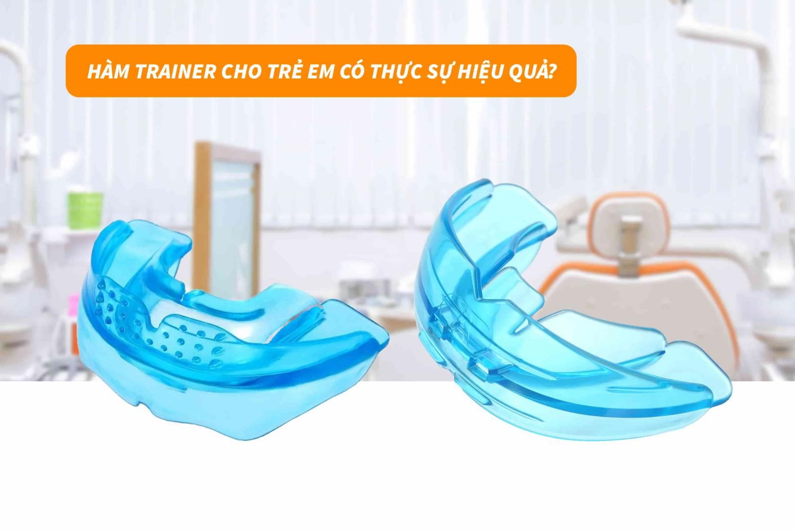 Hàm Trainer cho trẻ em có thực sự hiệu quả không?