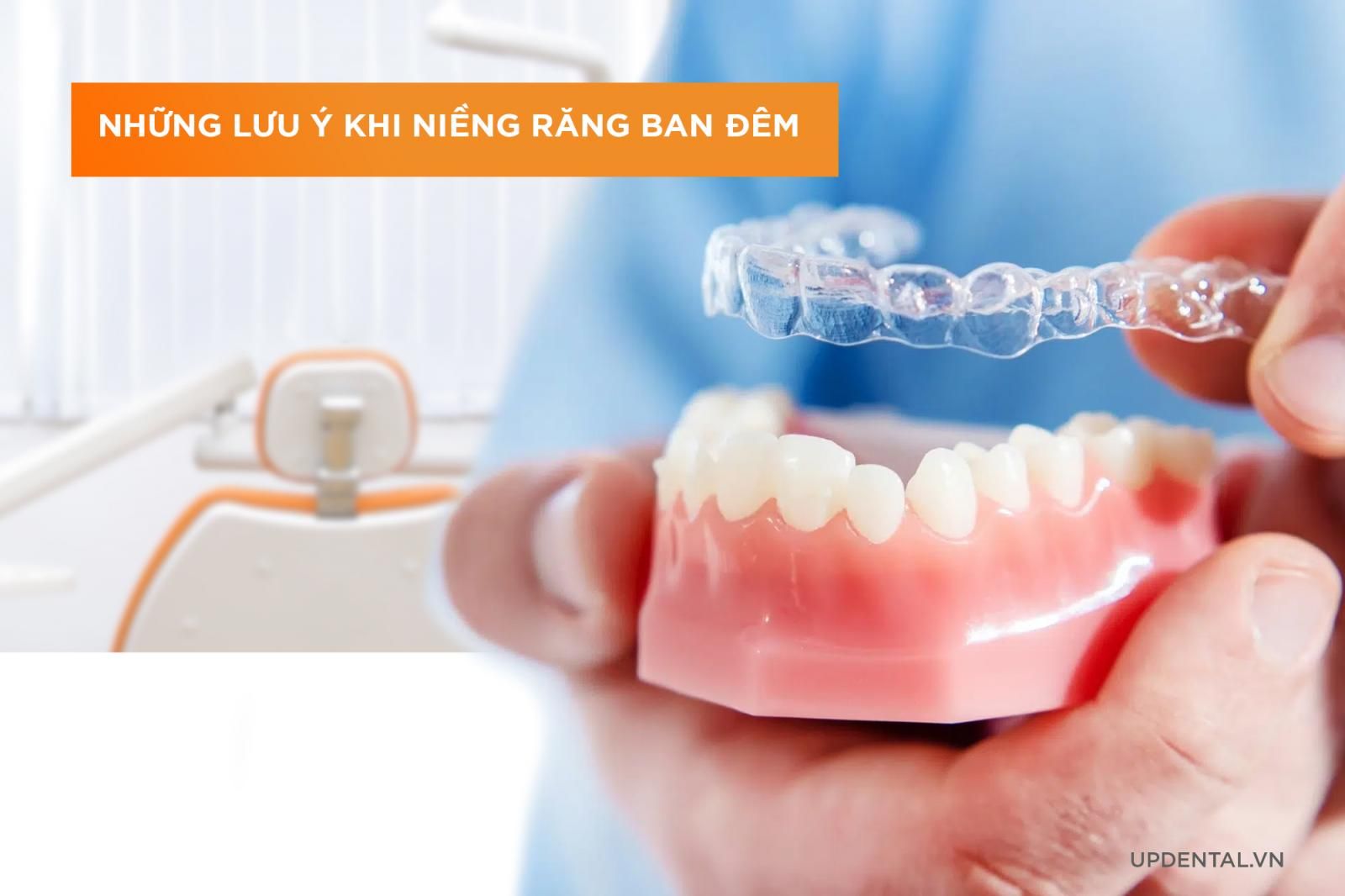 Những lưu ý khi niềng răng ban đêm