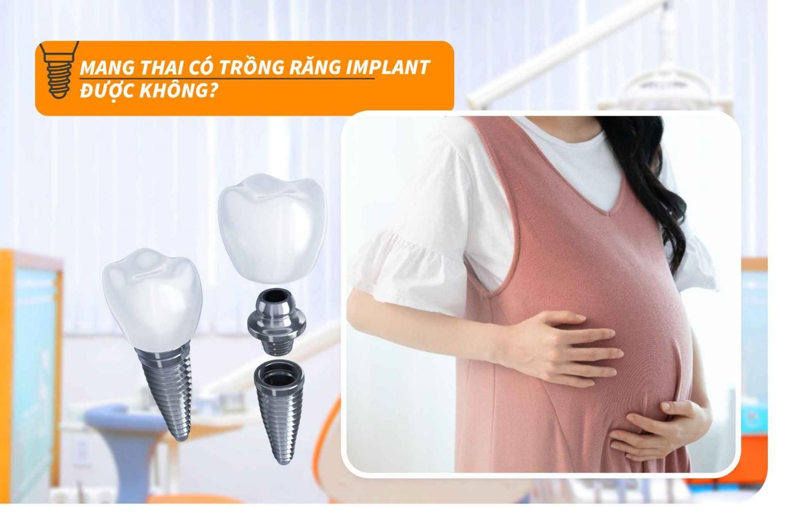 Mang thai có trồng răng Implant được không?