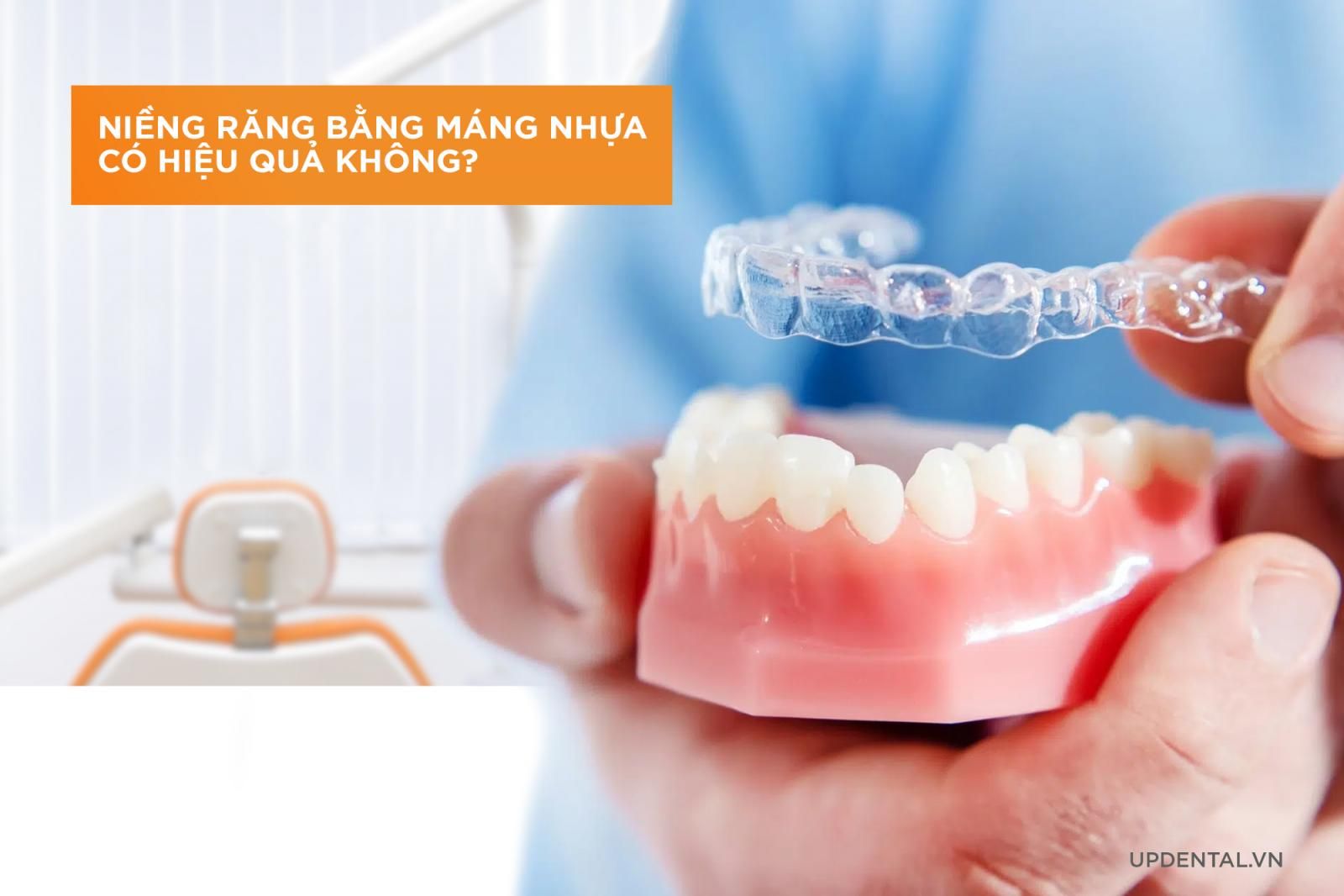 Niềng răng máng nhựa có hiệu quả không