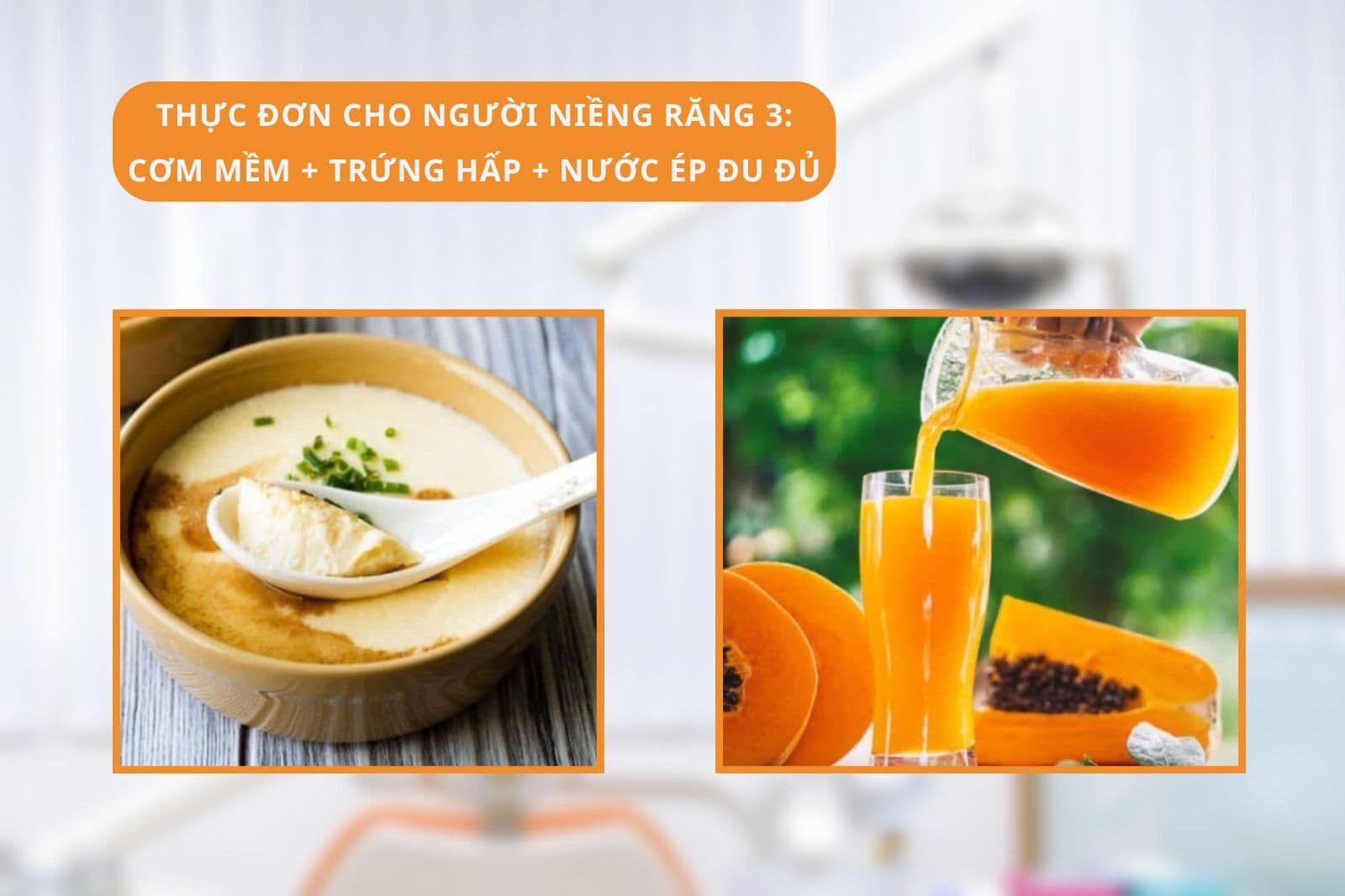 Thực đơn cho người niềng răng 3: Cơm mềm + Trứng hấp + Đu đủ