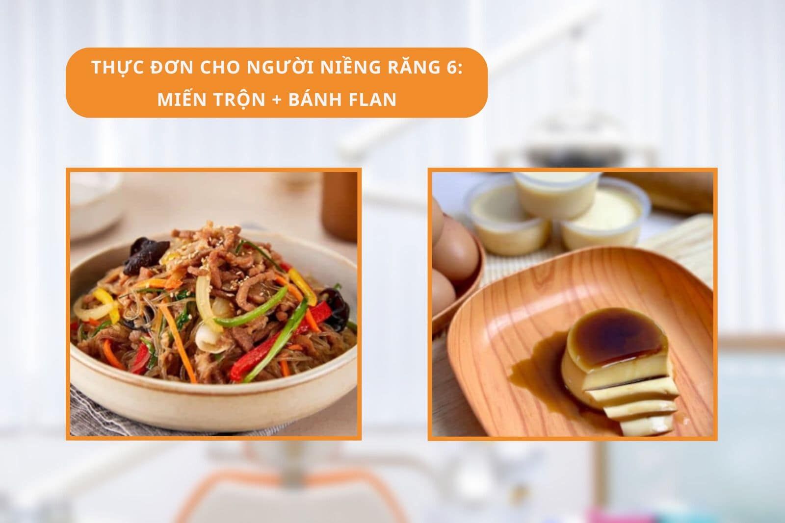 Thực đơn cho người niềng răng 6: Miến trộn + Bánh flan