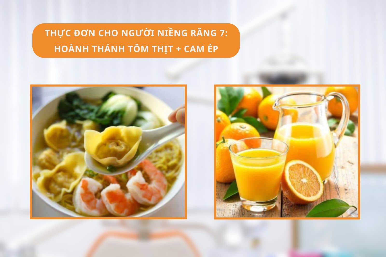 Thực đơn cho người niềng răng 7: Hoành thánh tôm thịt + Cam ép